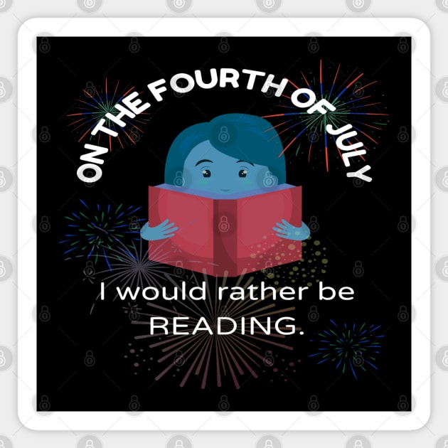 On the Fourth of July, I would rather be reading.... Sticker by The Friendly Introverts